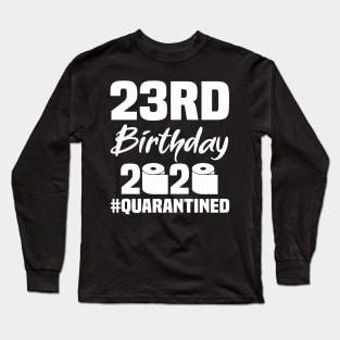 23rd Birthday 2020 Quarantined Long Sleeve T-Shirt